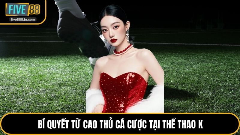Bí quyết từ cao thủ cá cược tại thể thao K