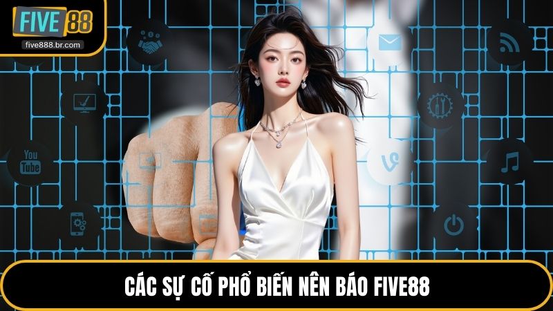 Các sự cố phổ biến nên báo Five88
