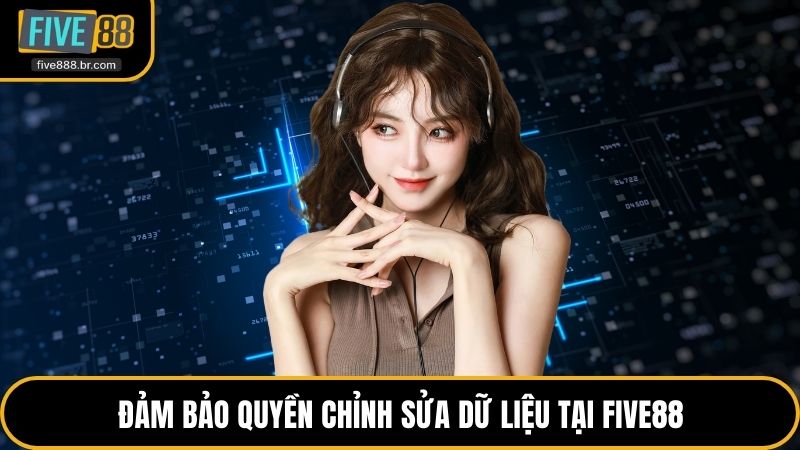 Đảm bảo quyền chỉnh sửa dữ liệu tại Five88