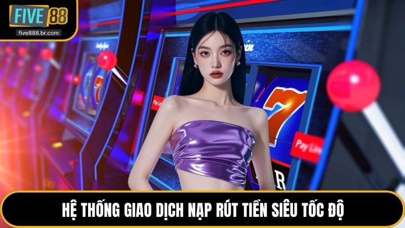 Hệ thống giao dịch nạp rút tiền siêu tốc độ