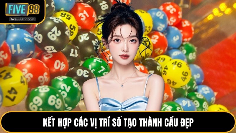 Kết hợp các vị trí số tạo thành cầu đẹp