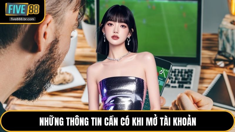 Những thông tin cần có khi mở tài khoản