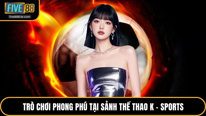 Trò chơi phong phú tại sảnh thể thao K - sports